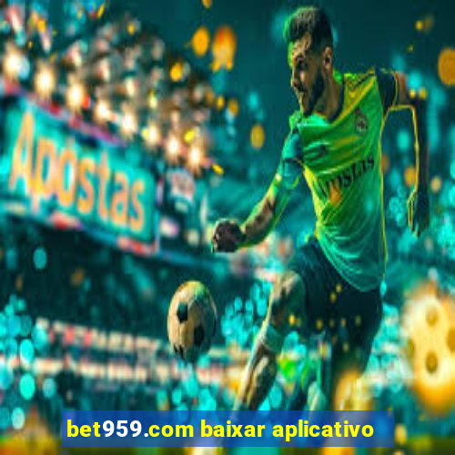 bet959.com baixar aplicativo